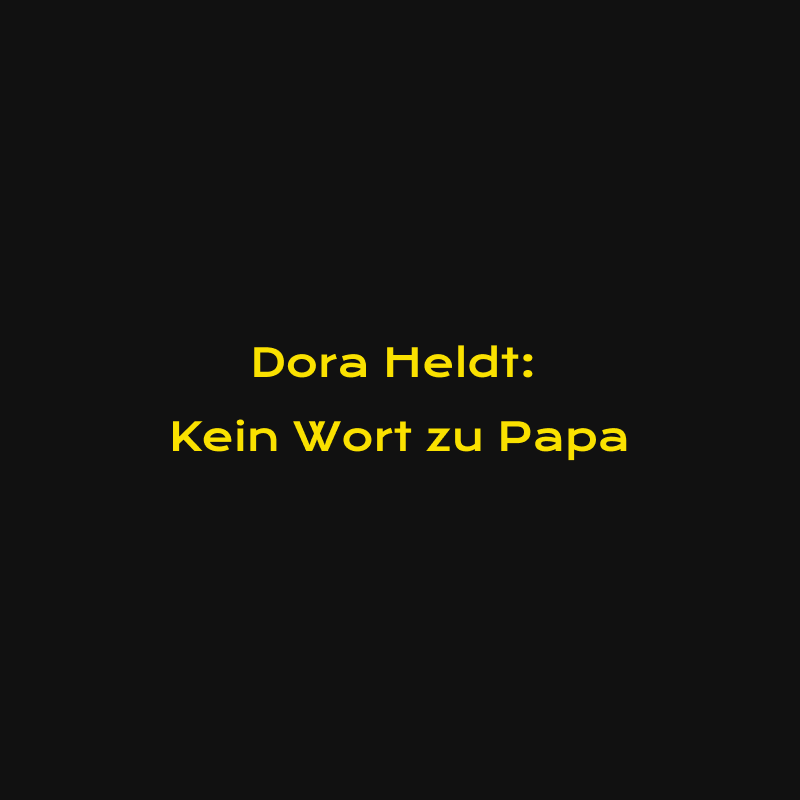 Dora Heldt: Kein Wort zu Papa