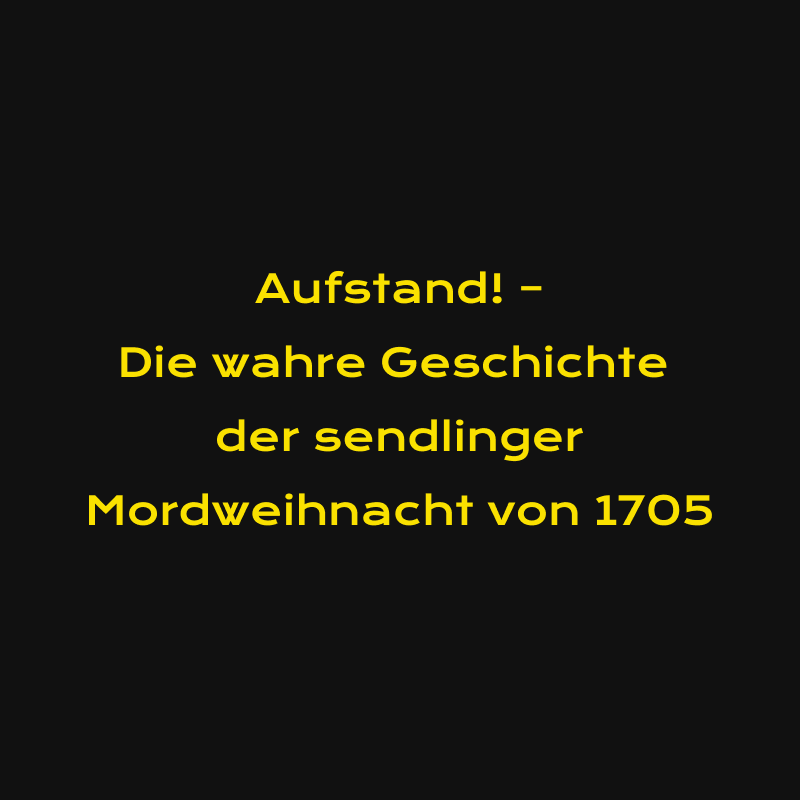 Aufstand! – Die wahre Geschichte der Sendlinger Mordweihnacht von 1705