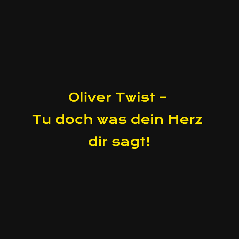 Oliver Twist – Tu doch was dein Herz dir sagt!