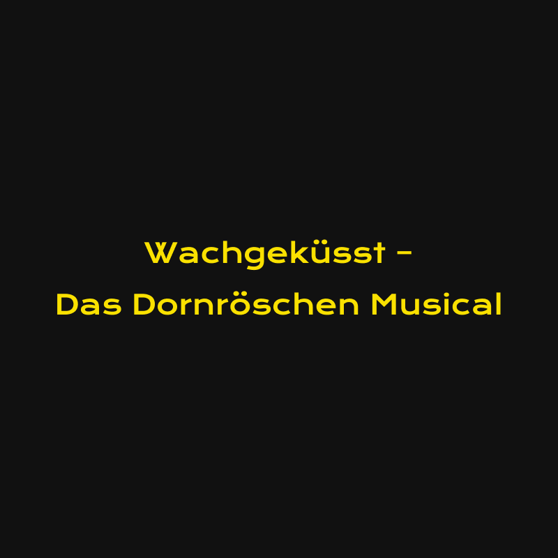 Wachgeküsst – Das Dornröschen Musical