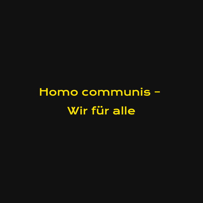 Homo communis – wir für alle