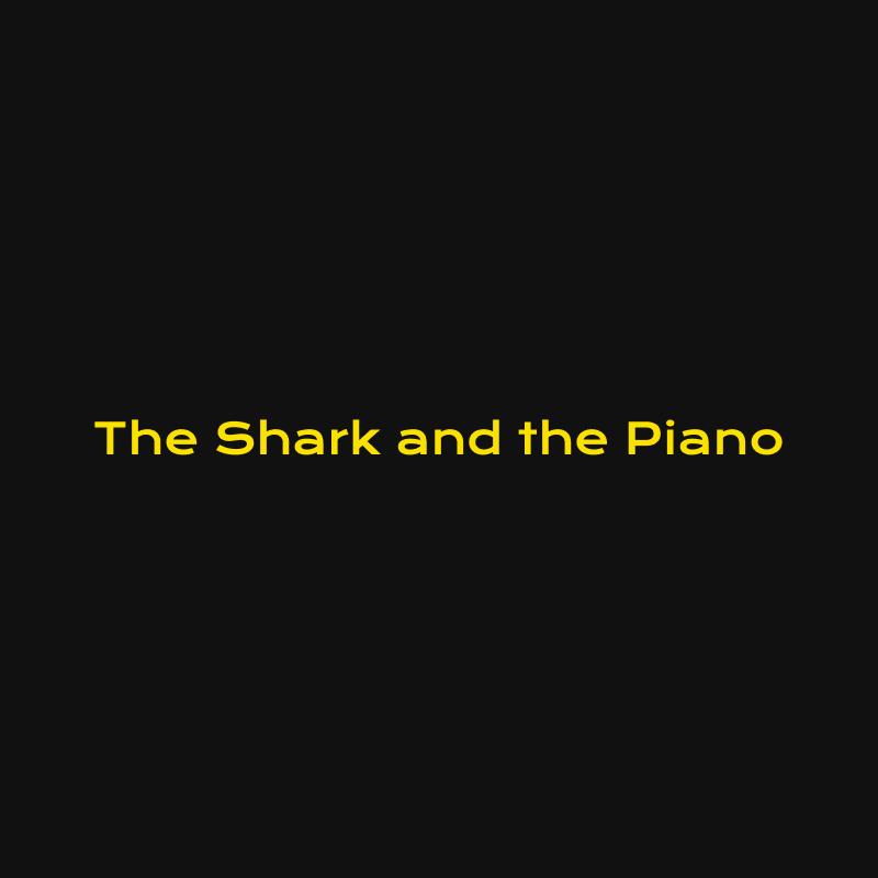 ￼￼The Shark and the Piano
